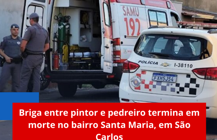 Briga entre pintor e pedreiro termina em morte no bairro Santa Maria, em São Carlos