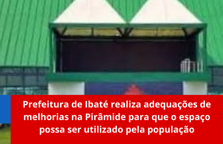 Prefeitura de Ibaté realiza adequações de melhorias na Pirâmide para que o espaço possa ser utilizado pela população