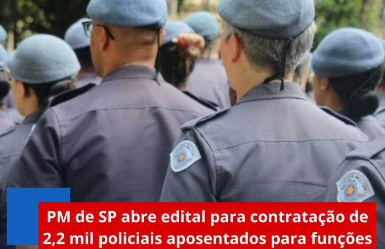 PM de SP abre edital para contratação de 2,2 mil policiais aposentados para funções administrativas