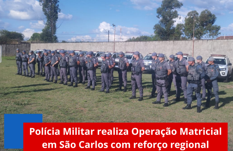 Polícia Militar realiza Operação Matricial em São Carlos com reforço regional