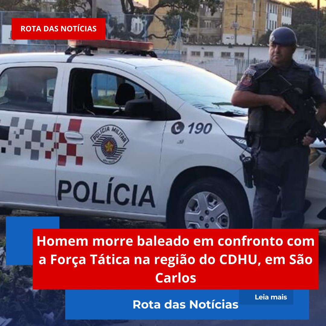 Homem morre baleado em confronto com a Força Tática na região do CDHU, em São Carlos