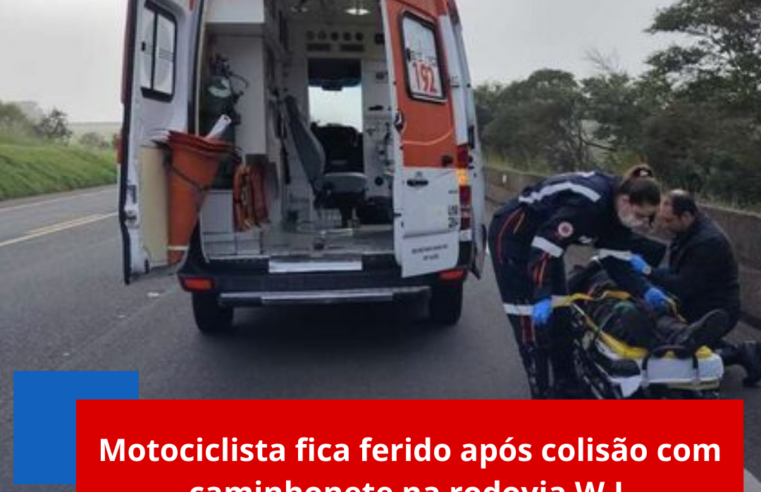 Motociclista fica ferido após colisão com caminhonete na rodovia W.L
