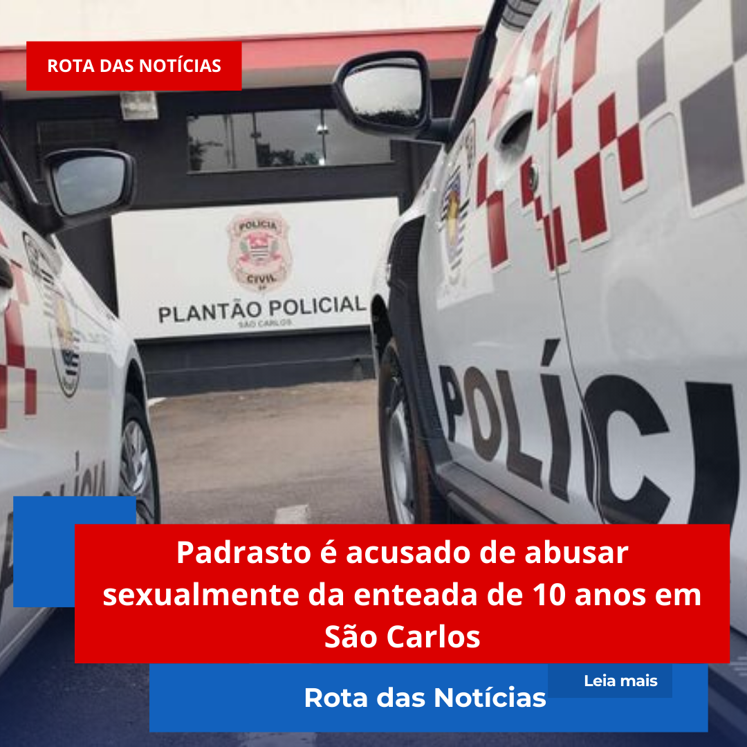 Padrasto é acusado de abusar sexualmente da enteada de 10 anos em São Carlos