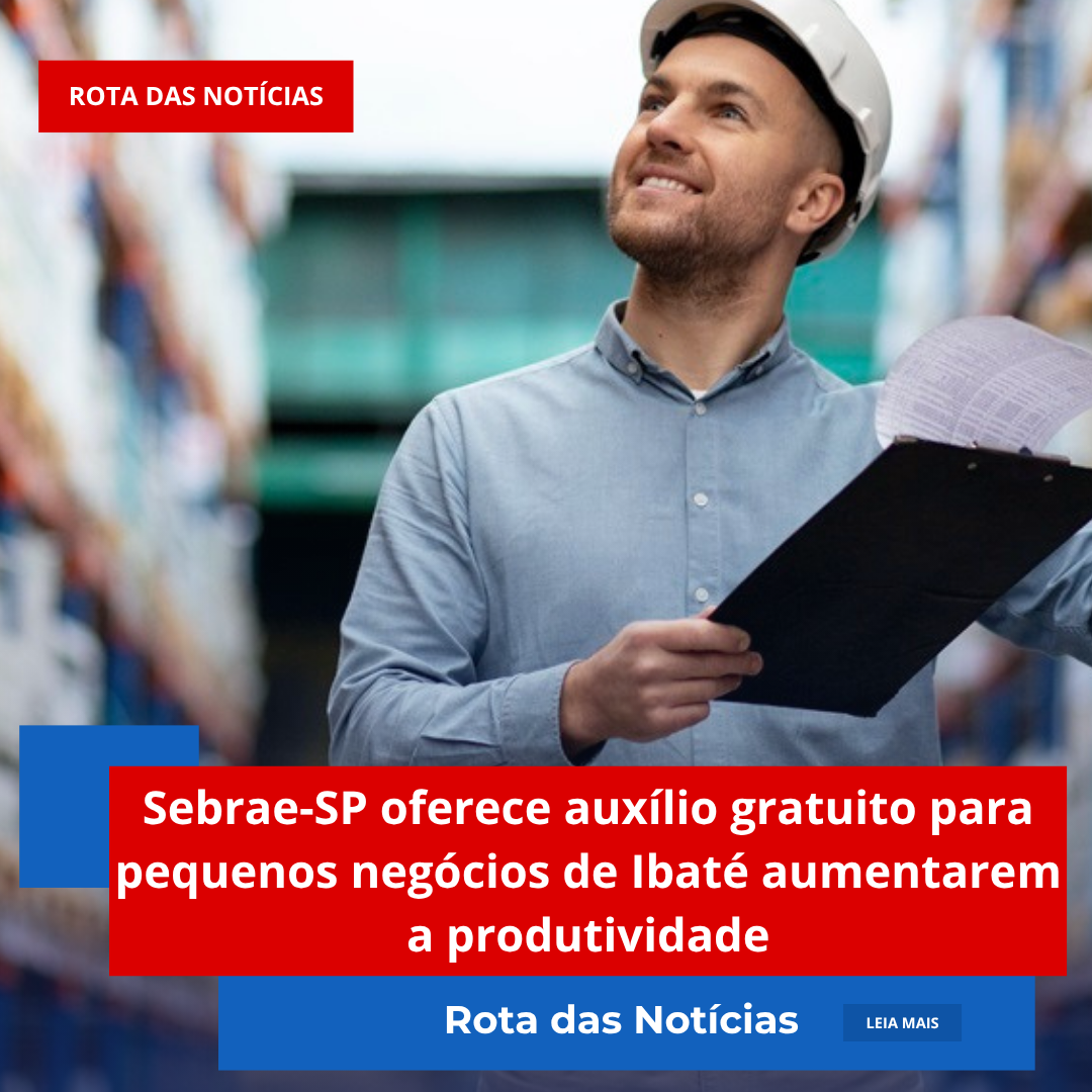Sebrae-SP oferece auxílio gratuito para pequenos negócios de Ibaté aumentarem a produtividade