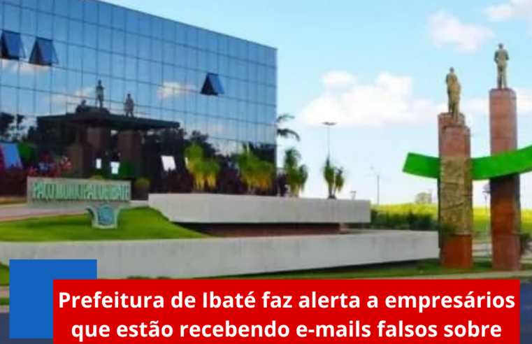 Prefeitura de Ibaté faz alerta a empresários que estão recebendo e-mails falsos sobre notificações