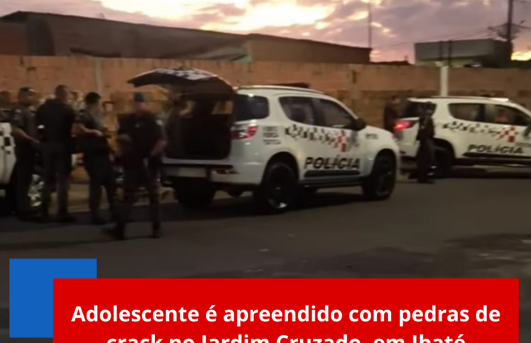 Adolescente é apreendido com pedras de crack no Jardim Cruzado, em Ibaté