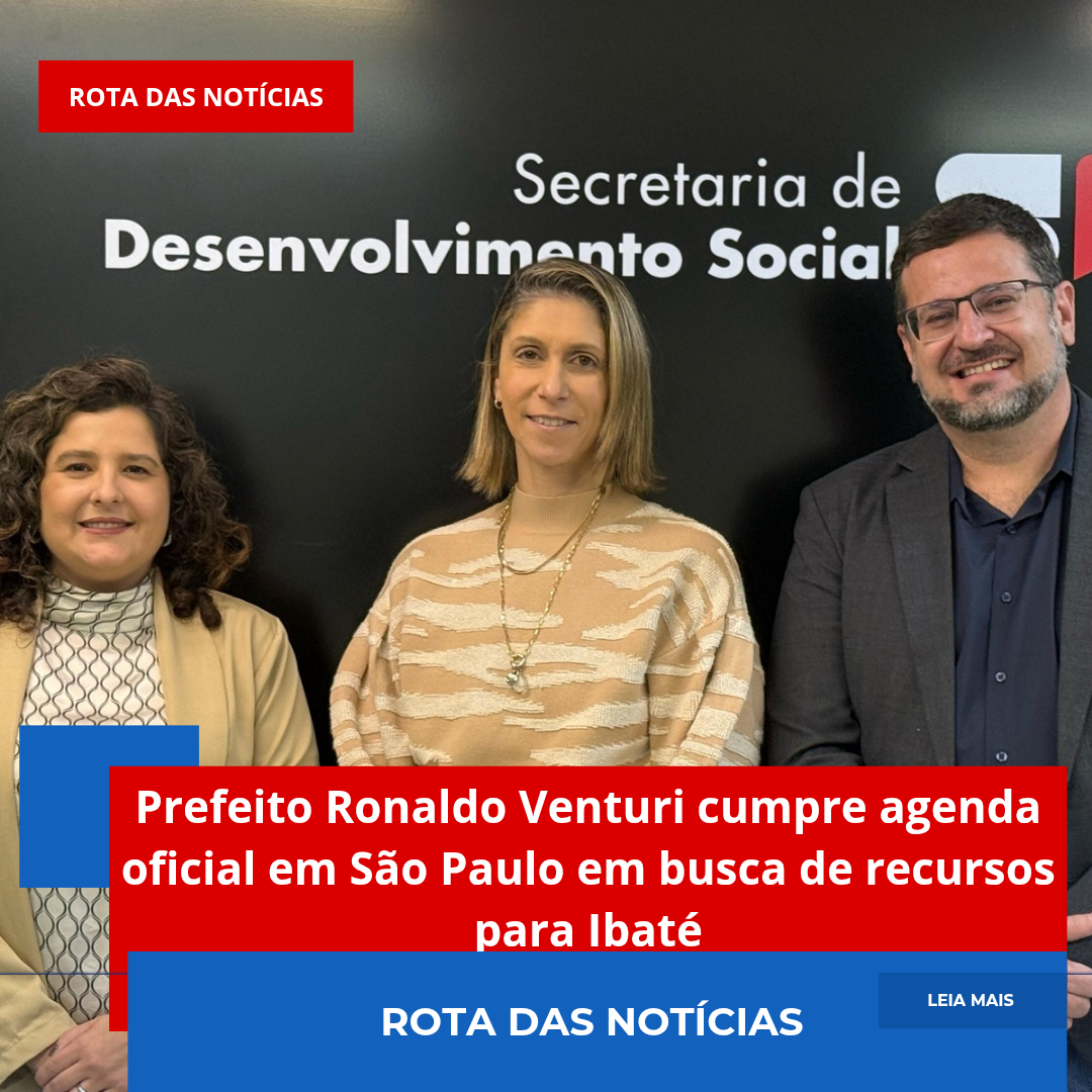 Prefeito Ronaldo Venturi cumpre agenda oficial em São Paulo em busca de recursos para Ibaté