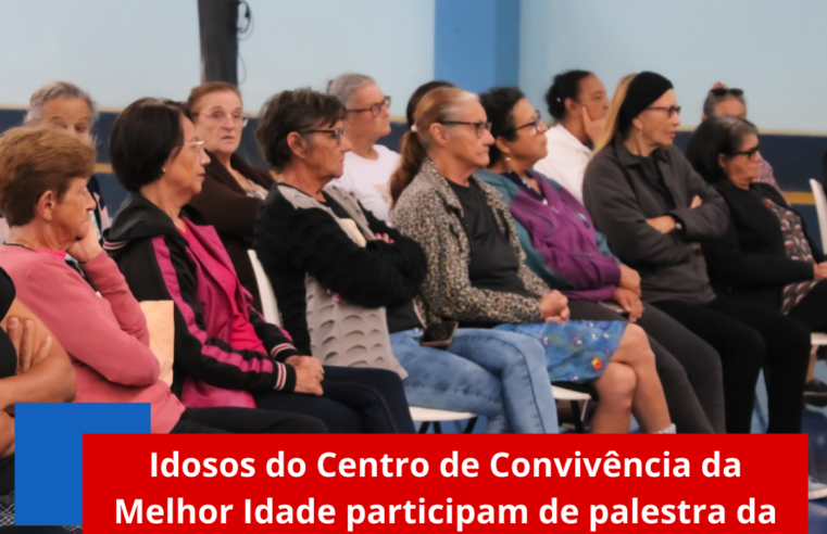 Idosos do Centro de Convivência da Melhor Idade participam de palestra da Semana “Faça Bonito”