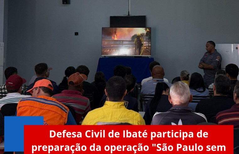 Defesa Civil de Ibaté participa de preparação da operação “São Paulo sem fogo”