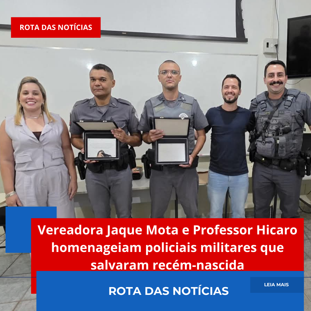 Vereadora Jaque Mota e Professor Hicaro homenageiam policiais militares que salvaram recém-nascida