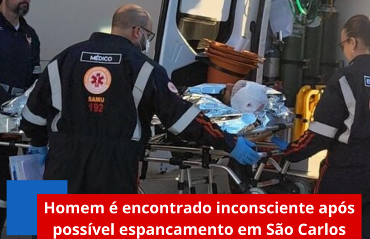 Homem é encontrado inconsciente após possível espancamento em São Carlos