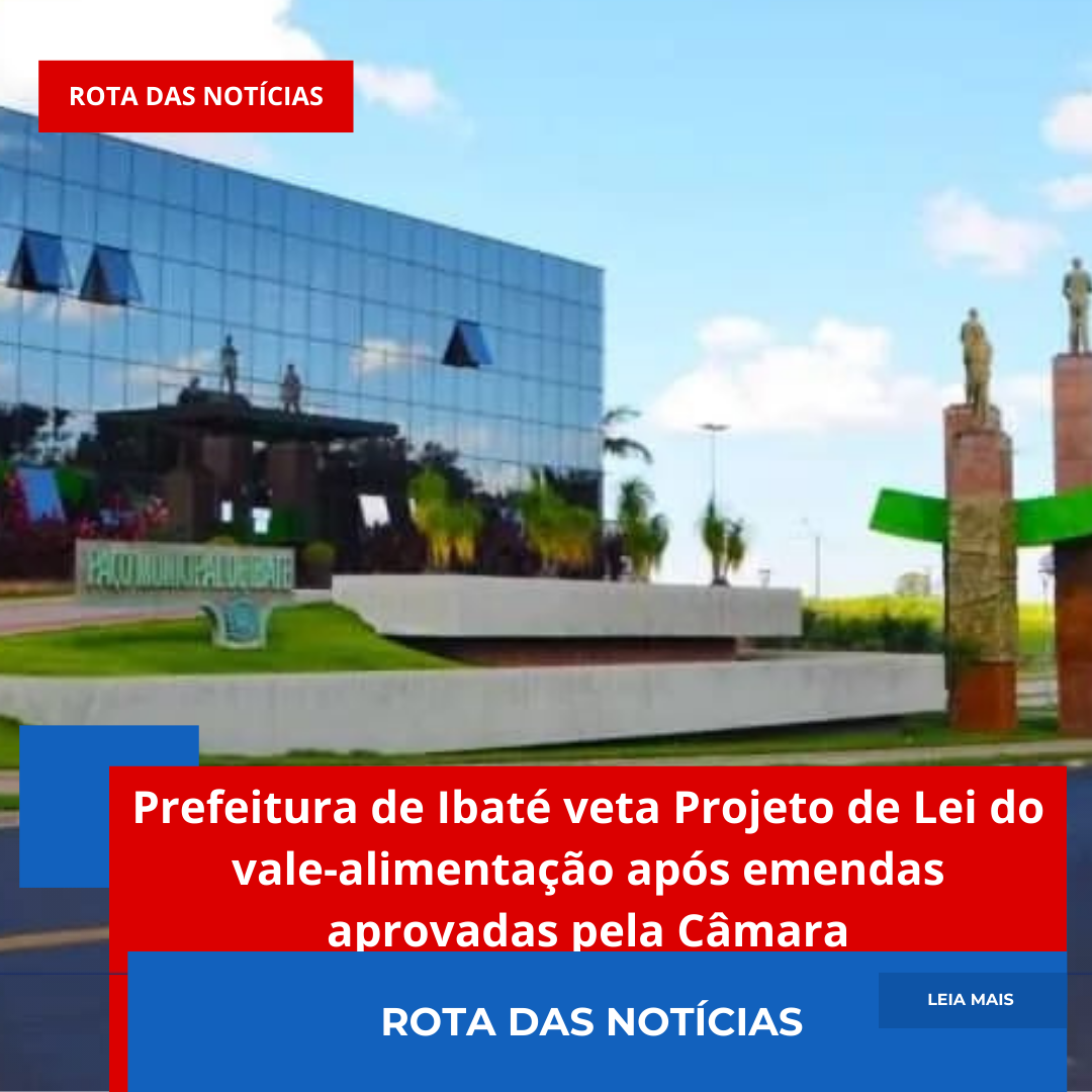 Prefeitura de Ibaté veta Projeto de Lei do vale-alimentação após emendas aprovadas pela Câmara