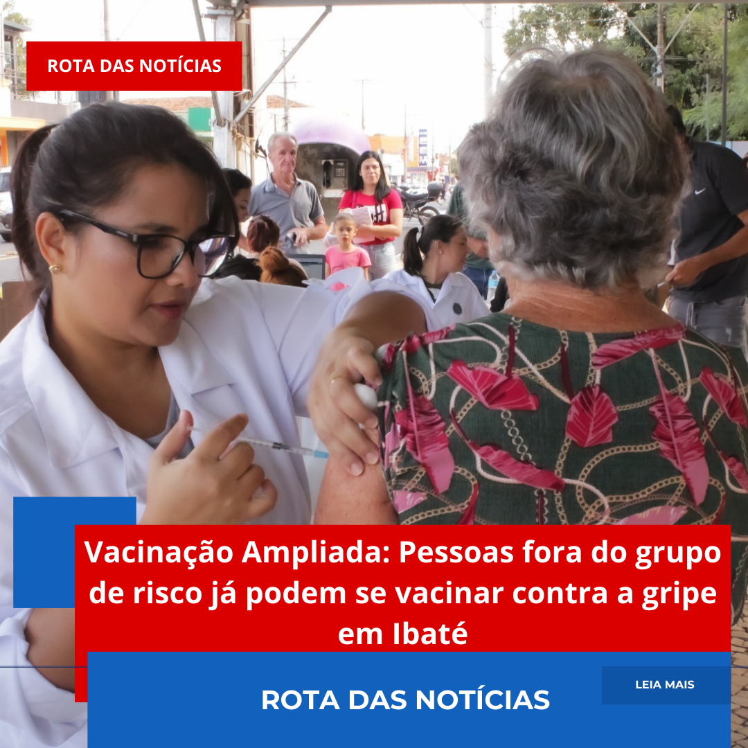 Vacinação Ampliada: Pessoas fora do grupo de risco já podem se vacinar contra a gripe em Ibaté