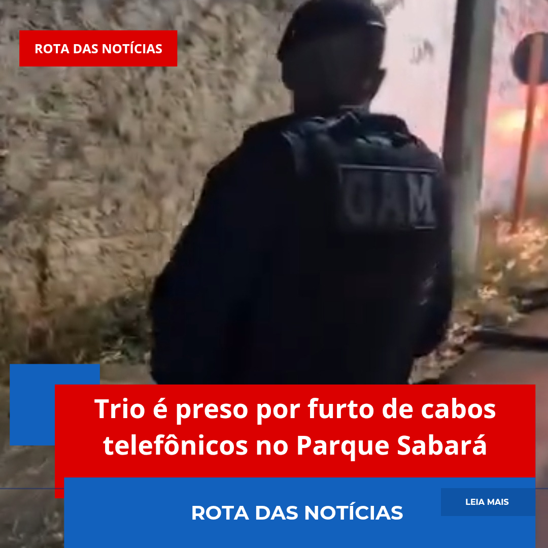 Trio é preso por furto de cabos telefônicos no Parque Sabará