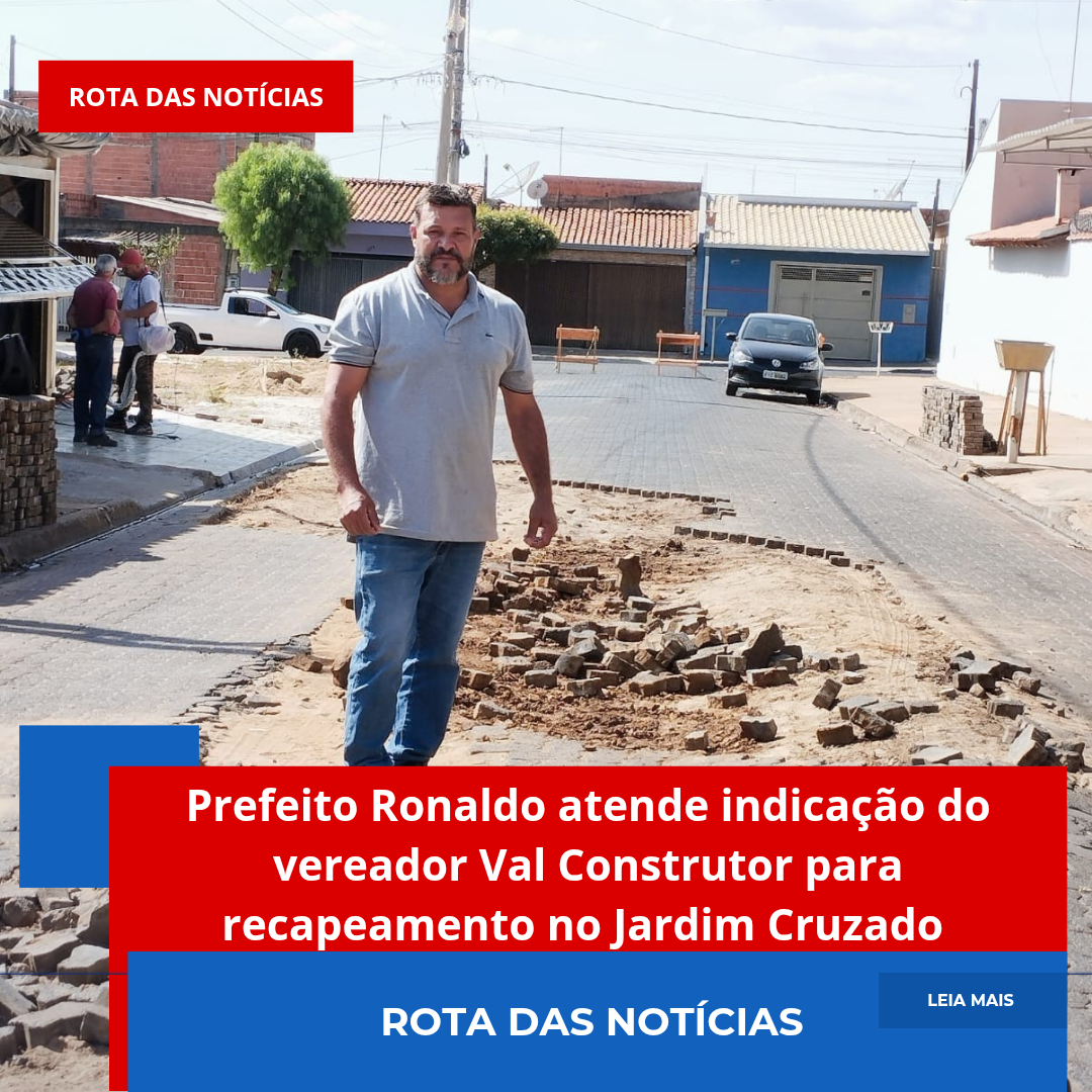 Prefeito Ronaldo atende indicação do vereador Val Construtor para recapeamento no Jardim Cruzado