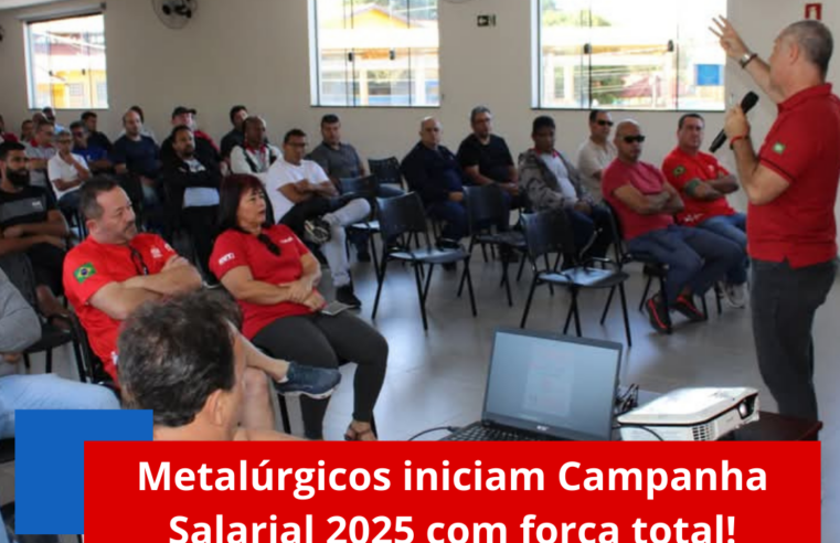 Metalúrgicos iniciam Campanha Salarial 2025 com força total!