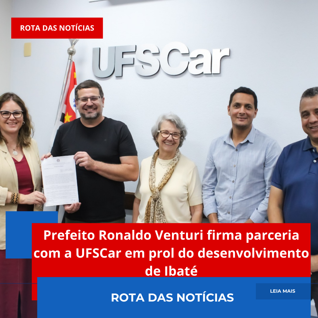 Prefeito Ronaldo Venturi firma parceria com a UFSCar em prol do desenvolvimento de Ibaté
