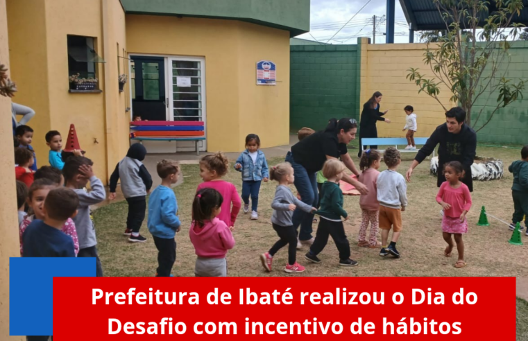 Prefeitura de Ibaté realizou o Dia do Desafio com incentivo de hábitos saudáveis aos alunos da rede municipal