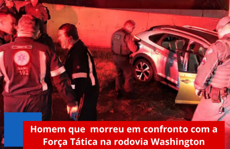 Homem que morreu em confronto com a Força Tática na rodovia Washington Luís,era procurado pela Justiça