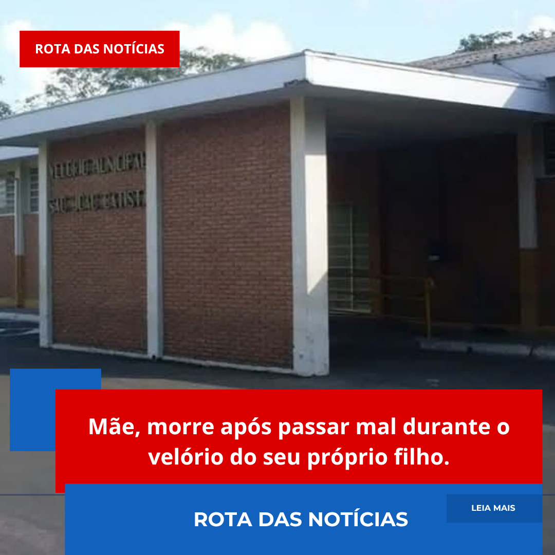 Mãe, morre após passar mal durante o velório do seu próprio filho.