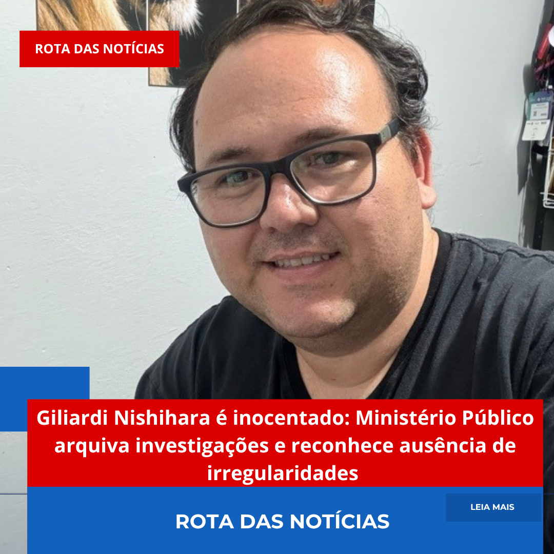 Giliardi Nishihara é inocentado: Ministério Público arquiva investigações e reconhece ausência de irregularidades