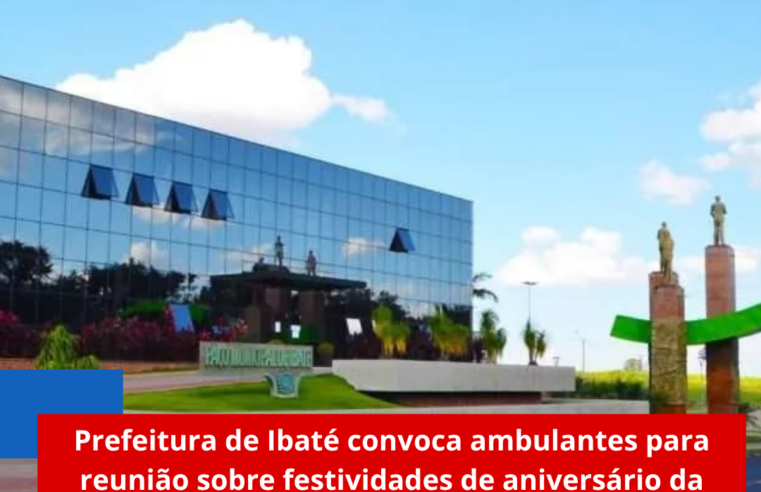 Prefeitura de Ibaté convoca ambulantes para reunião sobre festividades de aniversário da cidade