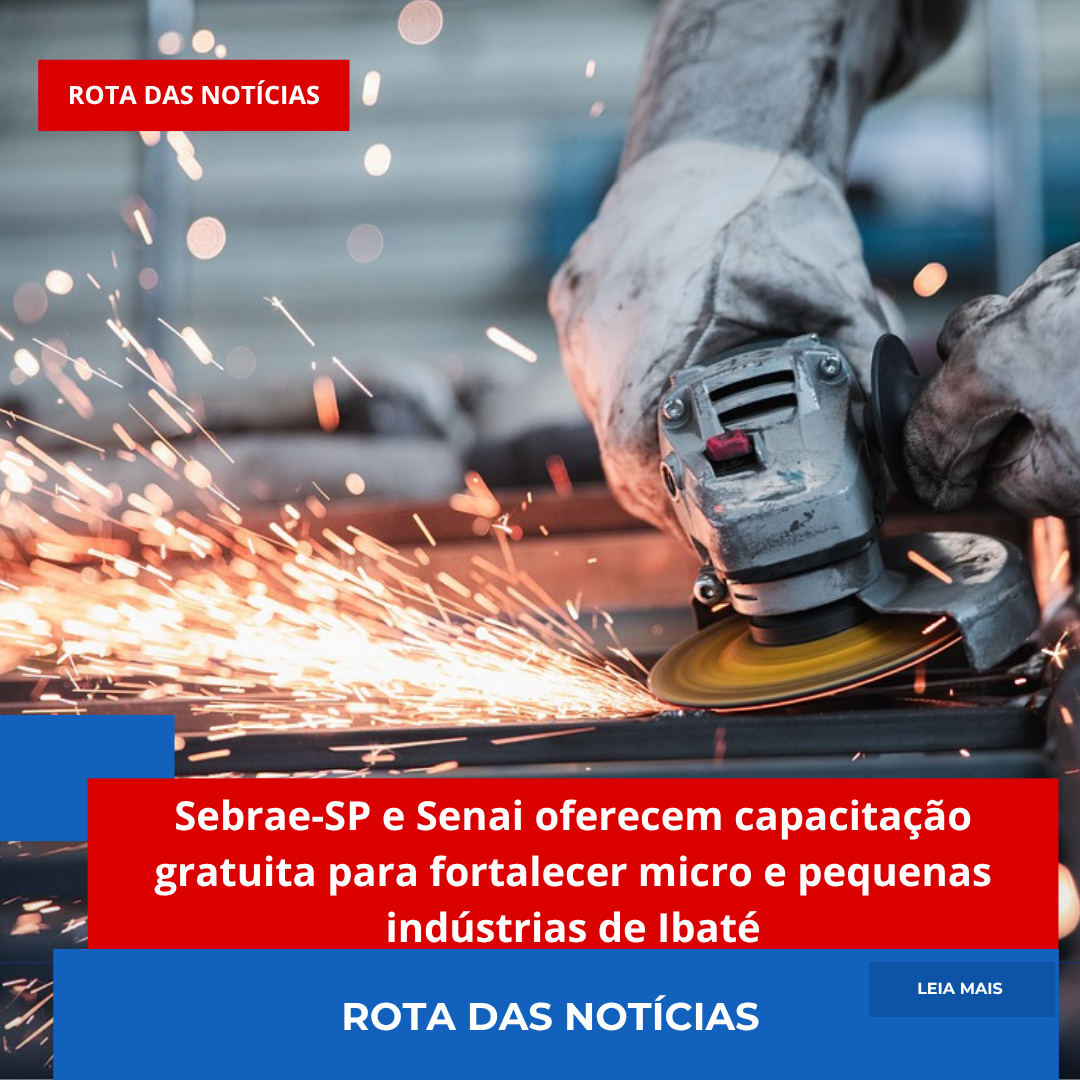 Sebrae-SP e Senai oferecem capacitação gratuita para fortalecer micro e pequenas indústrias de Ibaté