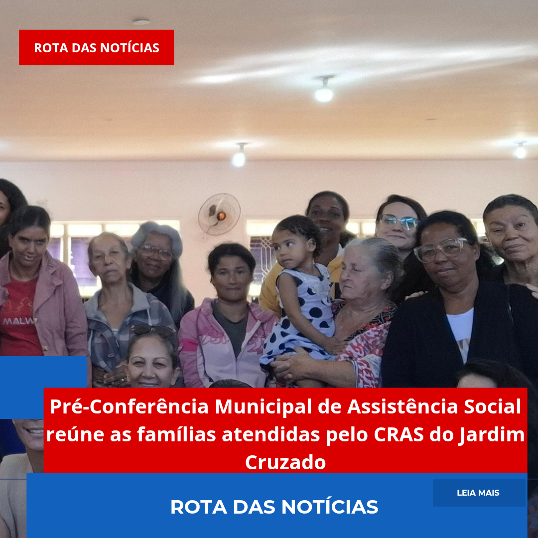 Pré-Conferência Municipal de Assistência Social reúne as famílias atendidas pelo CRAS do Jardim Cruzado
