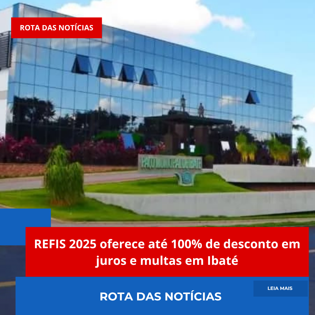 REFIS 2025 oferece até 100% de desconto em juros e multas em Ibaté