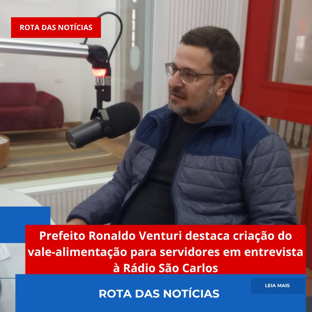 Prefeito Ronaldo Venturi destaca criação do vale-alimentação para servidores em entrevista à Rádio São Carlos