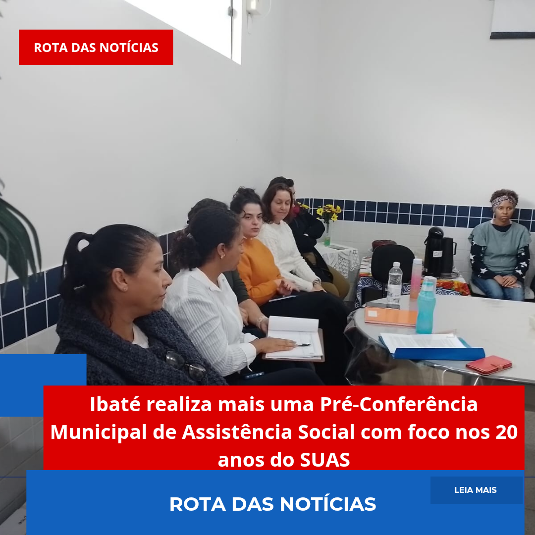 Ibaté realiza mais uma Pré-Conferência Municipal de Assistência Social com foco nos 20 anos do SUAS