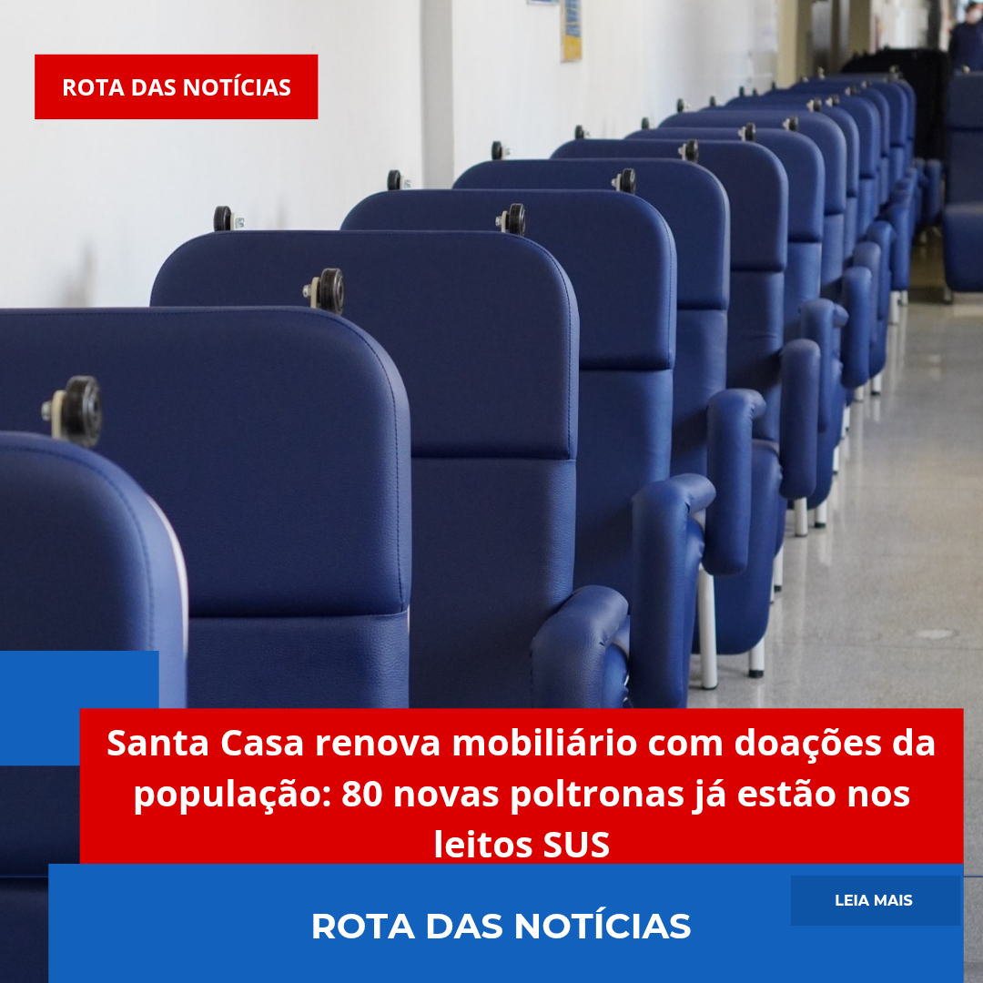 Santa Casa renova mobiliário com doações da população: 80 novas poltronas já estão nos leitos SUS