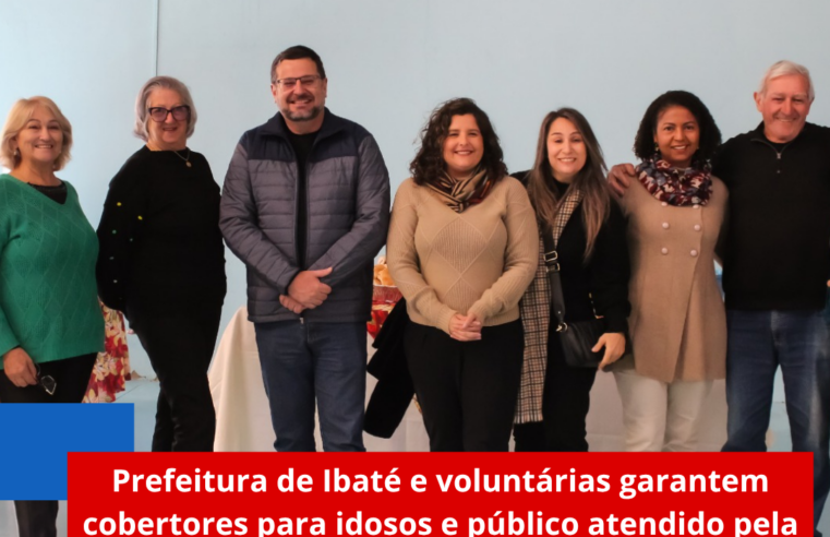 Prefeitura de Ibaté e voluntárias garantem cobertores para idosos e público atendido pela assistência social