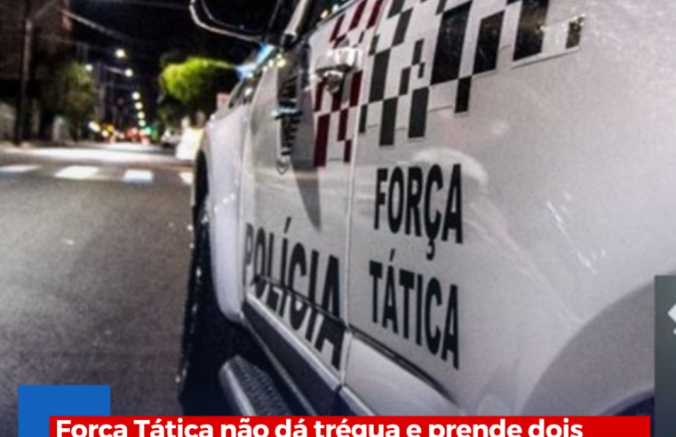Força Tática não dá trégua e prende dois homens e grande quantidade de drogas no Jardim Cruzado