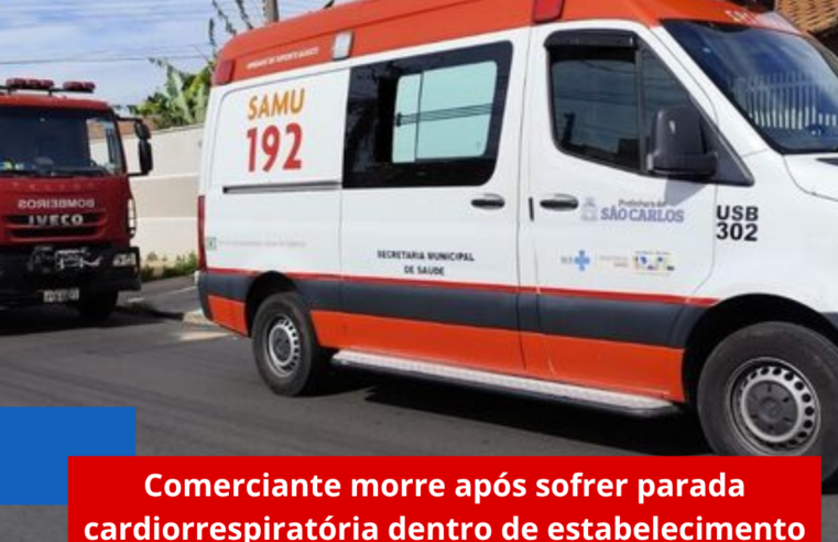 Comerciante morre após sofrer parada cardiorrespiratória dentro de estabelecimento em São Carlos