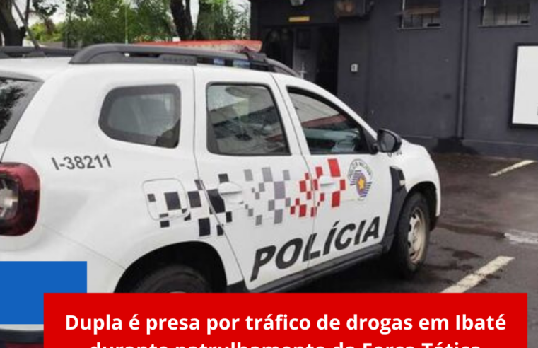 Dupla é presa por tráfico de drogas em Ibaté durante patrulhamento da Força Tática