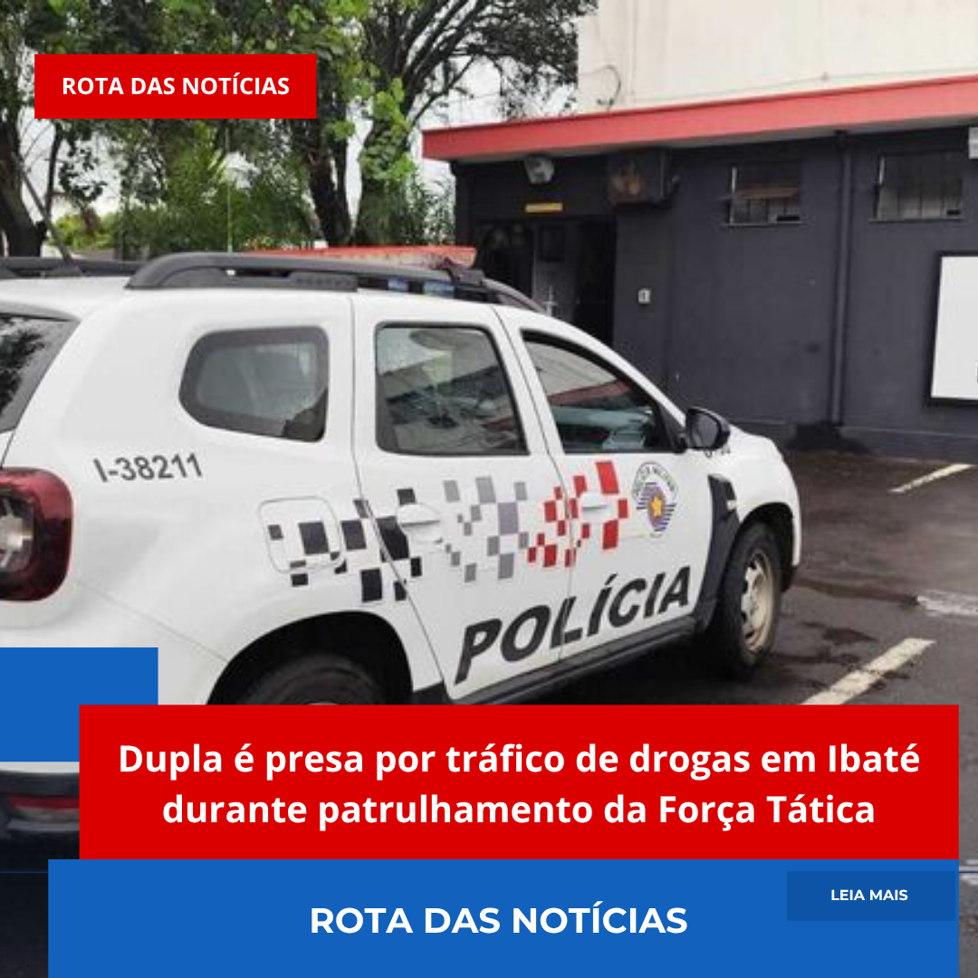 Dupla é presa por tráfico de drogas em Ibaté durante patrulhamento da Força Tática