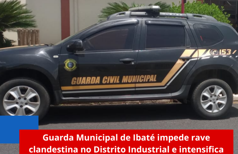 Guarda Municipal de Ibaté impede rave clandestina no Distrito Industrial e intensifica ações de segurança