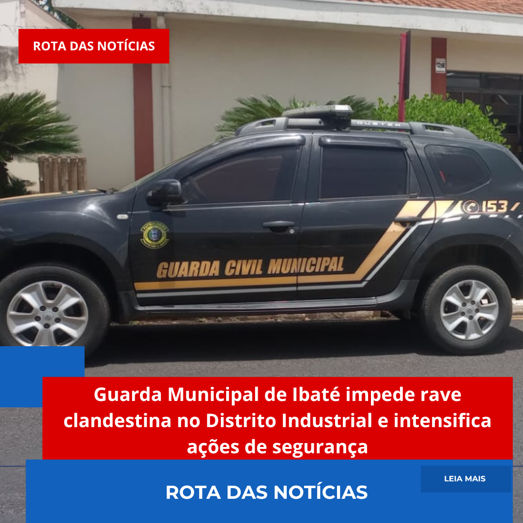 Guarda Municipal de Ibaté impede rave clandestina no Distrito Industrial e intensifica ações de segurança
