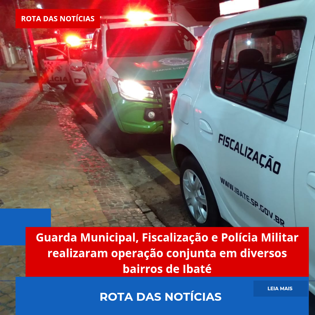 Guarda Municipal, Fiscalização e Polícia Militar realizaram operação conjunta em diversos bairros de Ibaté