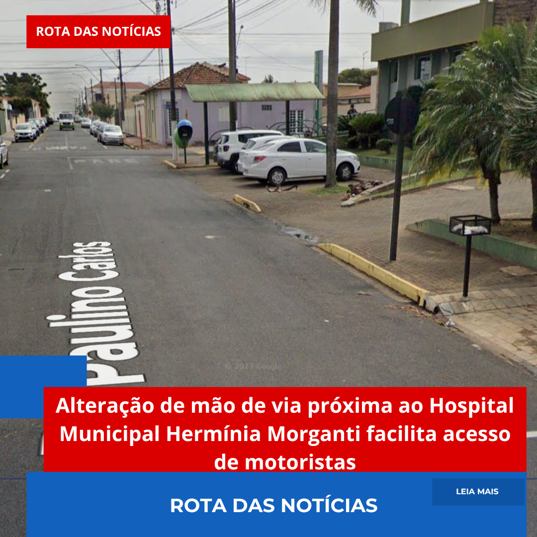 Alteração de mão de via próxima ao Hospital Municipal Hermínia Morganti facilita acesso de motoristas