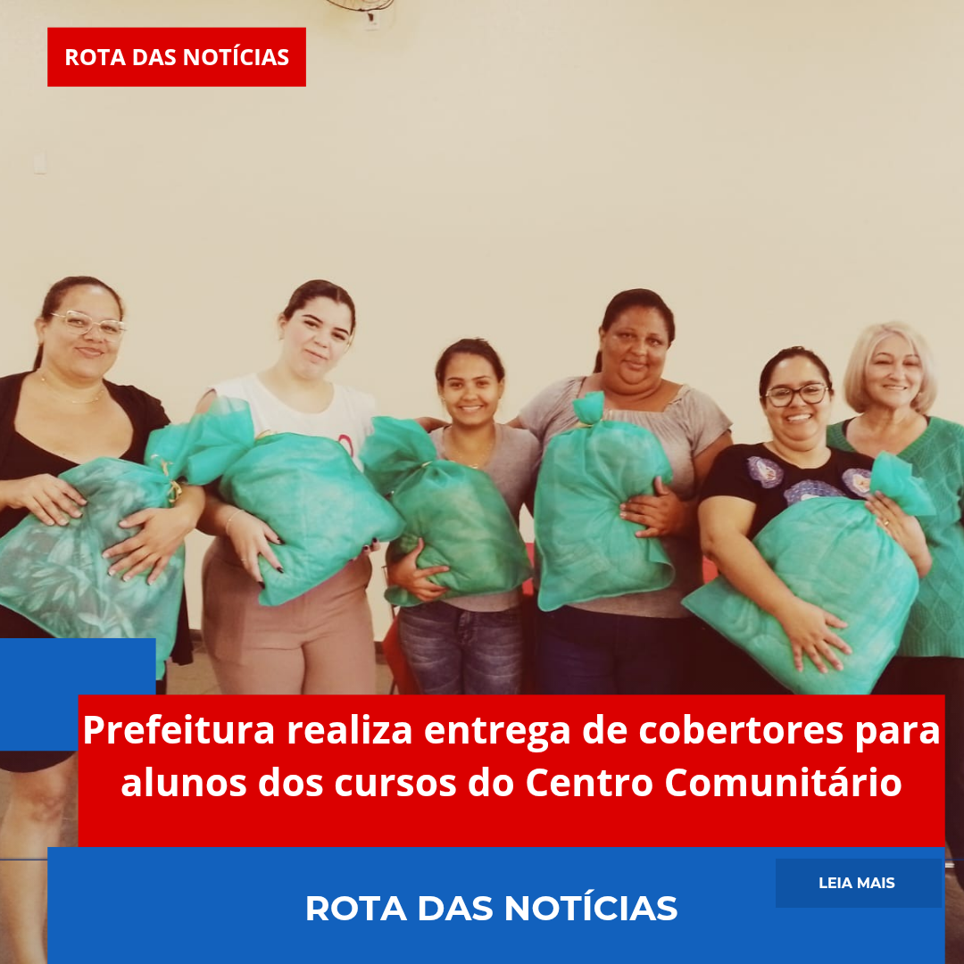 Prefeitura realiza entrega de cobertores para alunos dos cursos do Centro Comunitário