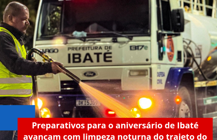 Preparativos para o aniversário de Ibaté avançam com limpeza noturna do trajeto do desfile cívico