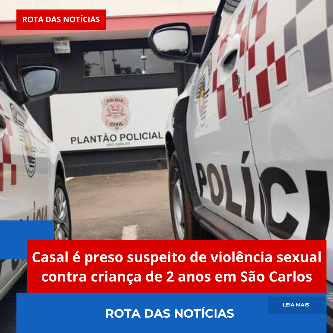 Casal é preso suspeito de violência sexual contra criança de 2 anos em São Carlos