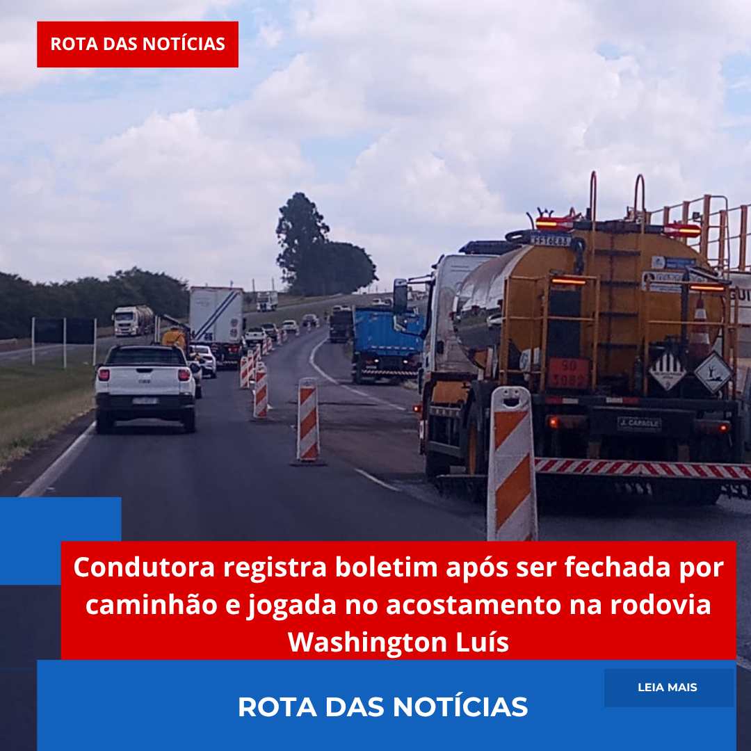 Condutora registra boletim após ser fechada por caminhão e jogada no acostamento na rodovia Washington Luís