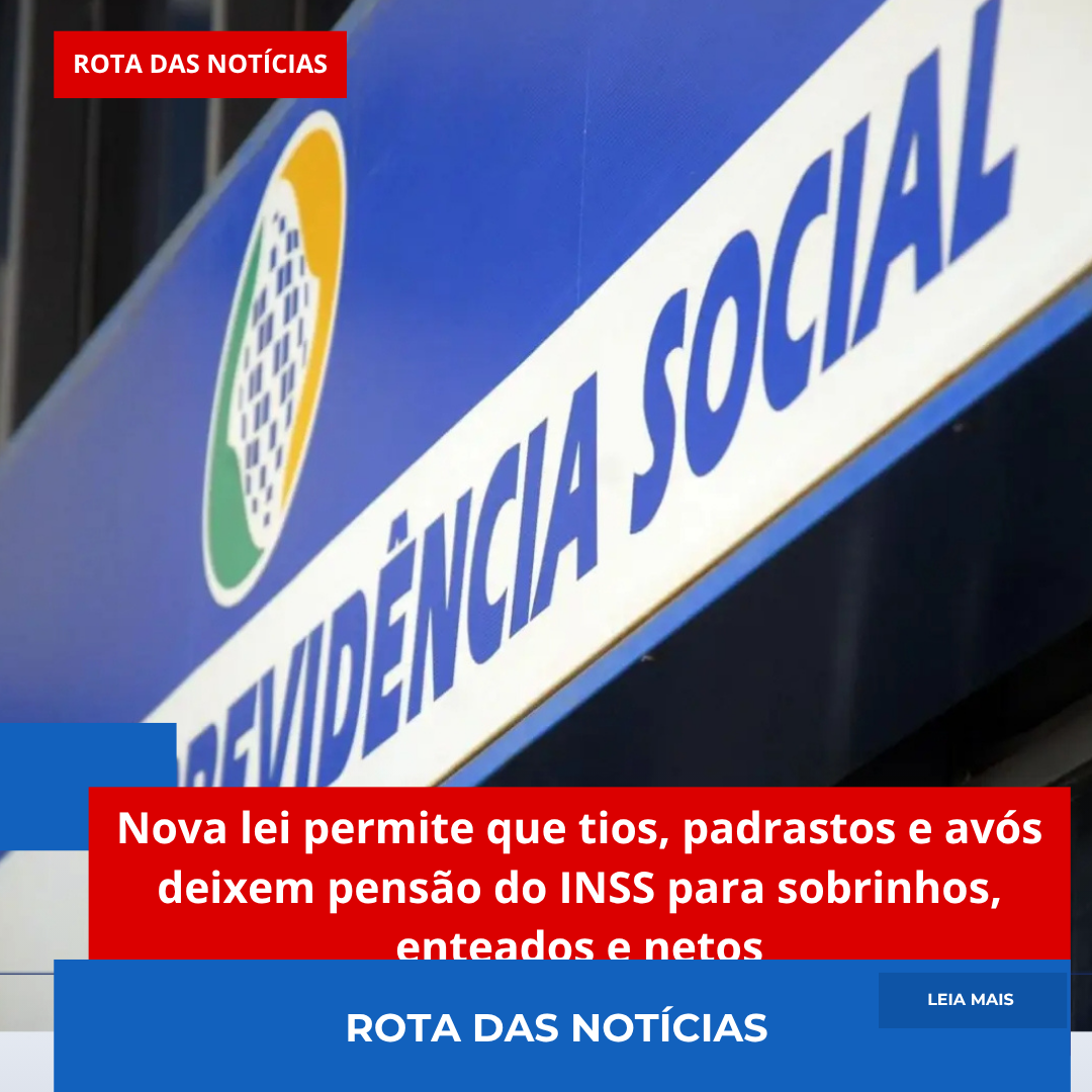 Nova lei permite que tios, padrastos e avós deixem pensão do INSS para sobrinhos, enteados e netos