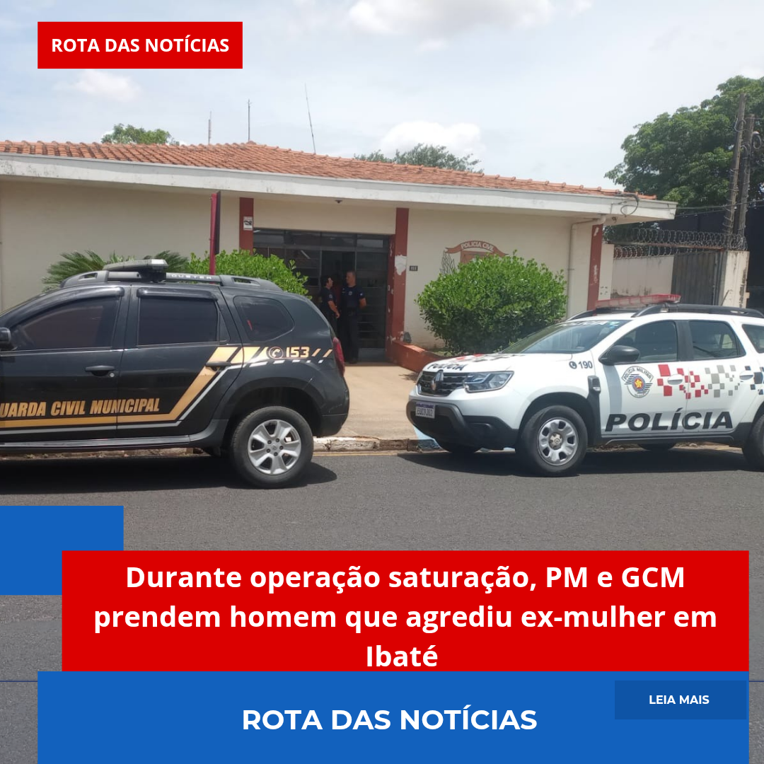 Durante operação saturação, PM e GCM prendem homem que agrediu ex-mulher em Ibaté