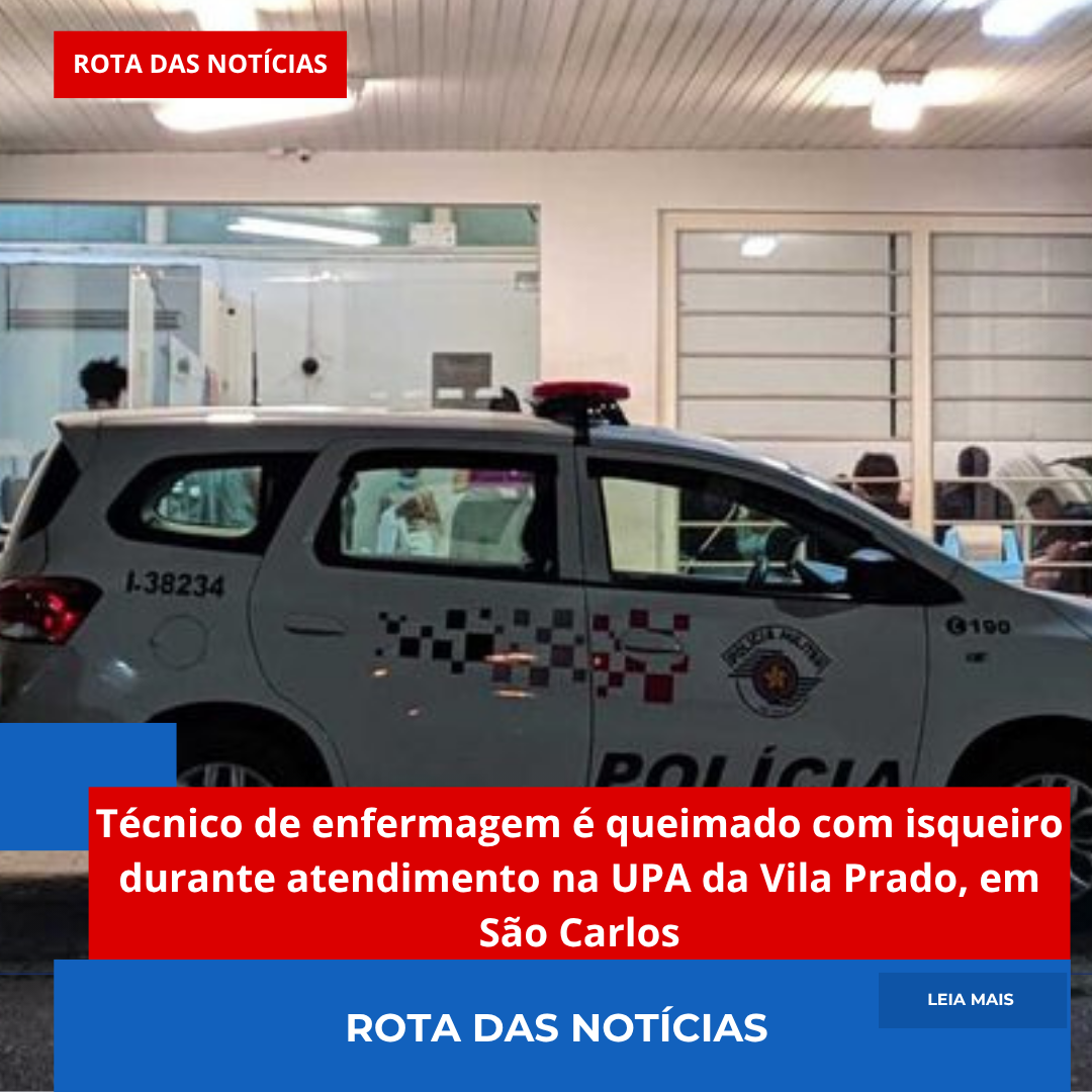 Técnico de enfermagem é queimado com isqueiro durante atendimento na UPA da Vila Prado, em São Carlos