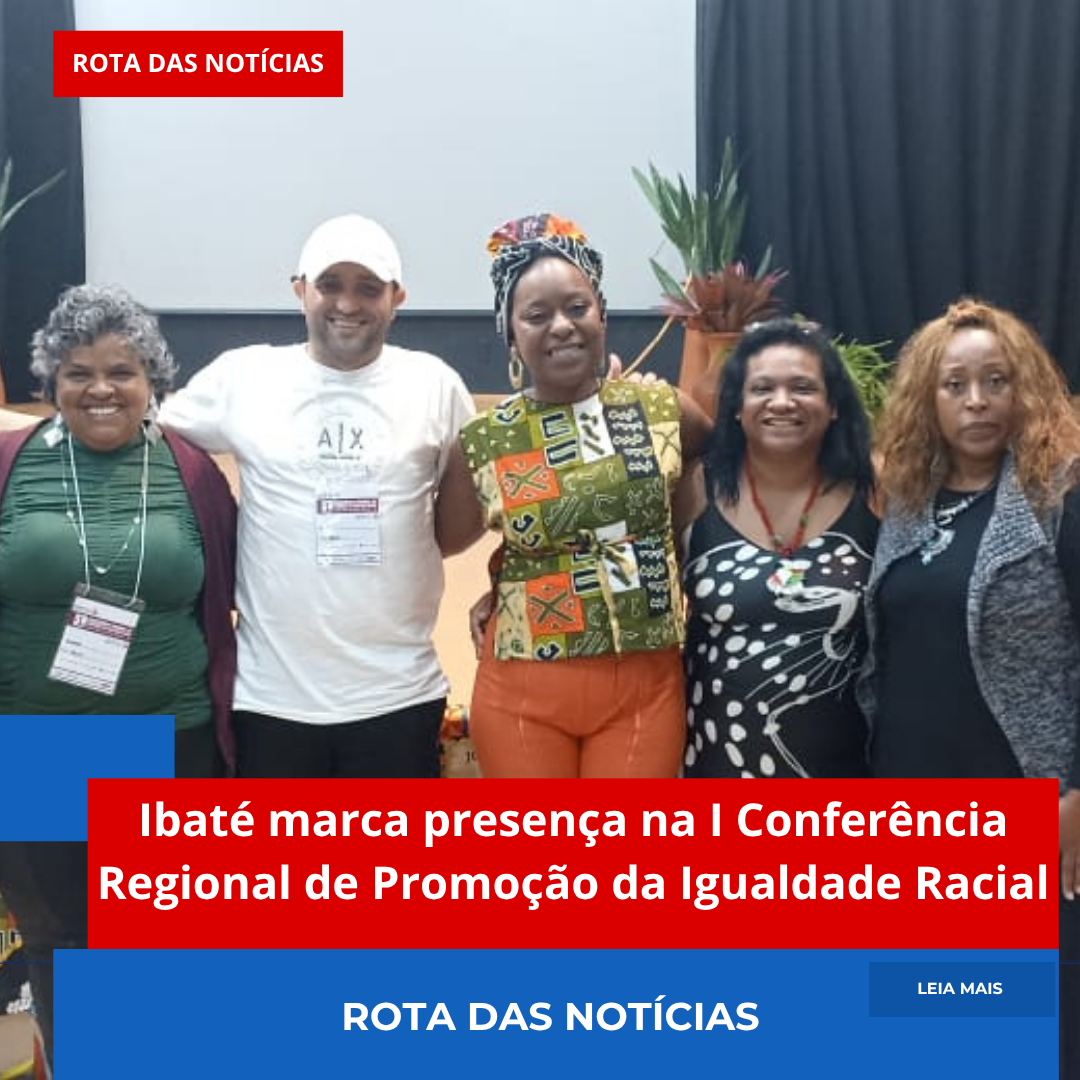 Ibaté marca presença na I Conferência Regional de Promoção da Igualdade Racial