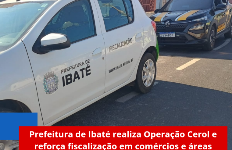Prefeitura de Ibaté realiza Operação Cerol e reforça fiscalização em comércios e áreas públicas